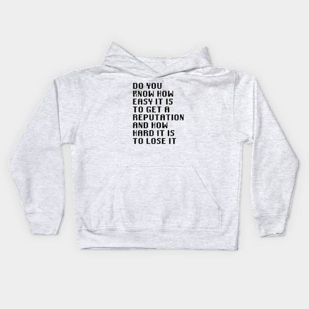 Do you know how easy it is to get a reputation and how hard it is to lose it Kids Hoodie by Quality Products